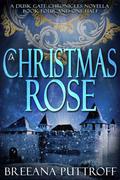 A Christmas Rose (Dusk Gate Chronicles #4.5) by Breeana Puttroff