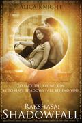 Rakshasa Book I, Part #4: Shadowfall (Rakshasa I #4) by Alica Knight