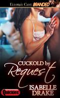 Cuckold by Request (By Request) by Isabelle Drake