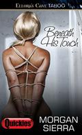 Beneath His Touch by Morgan Sierra