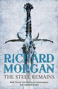 The Steel Remains (A Land Fit for Heroes #1) by Richard K. Morgan