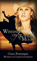 Wishing on a Rodeo Moon (Women of Character #4) by Grace Brannigan