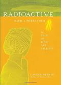 Radioactive: Marie and Pierre Curie, A Tale of Love and Fallout by Lauren Redniss