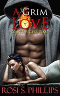 A Grim Love: Can't Fight Time (Love #1) by Rosi S. Phillips