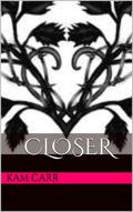 Closer Part One (Closer #1) by Kam Carr