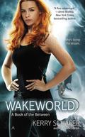 Wakeworld (The Between #2) by Kerry Schafer