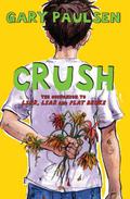 Crush: The Theory, Practice and Destructive Properties of Love (Liar Liar #3) by Gary Paulsen