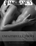 Unfaithfully Yours (Unfaithful Trilogy #1) by J.M. Clancy