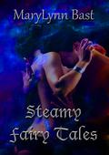 Steamy Fairy Tales by MaryLynn Bast