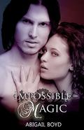 Impossible Magic (Impossible Magic #1) by Abigail Boyd