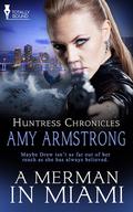 A Merman in Miami (Huntress Chronicles #3) by Amy Armstrong