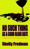 No Such Thing As A Good Blind Date (A Brandy Alexander Mystery #2) by Shelly Fredman