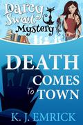 Death Comes to Town (A Darcy Sweet Cozy Mystery #1) by K.J. Emrick
