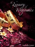 The Luxury of Vengeance (Love is Always Write) by Isabella Carter