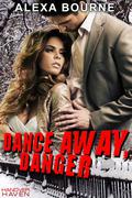 Dance Away, Danger (Hanover, Haven #1) by Alexa Bourne