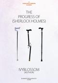 The Progress of Sherlock Holmes by Ivy Blossom