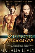 Demonic Persuasion (Prophesies Implied #1) by Mahalia Levey