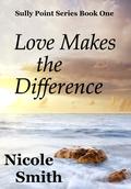 Love Makes the Difference (Sully Point #1) by Nicole Smith