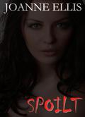 Spoilt (Spoilt #1) by Joanne Ellis