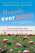 Happily Ever Madder: Misadventures of a Mad Fat Girl (Mad Fat Girl #2) by Stephanie McAfee