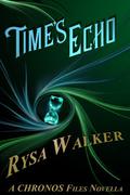 Time's Echo (The Chronos Files #1.5) by Rysa Walker