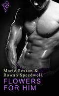 Flowers for Him by Rowan Speedwell