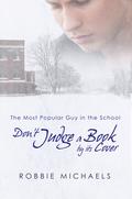 Don't Judge a Book by its Cover (Most Popular Guy in the School #1) by Robbie Michaels