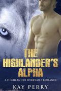 The Highlander's Alpha: A Highlander Werewolf Romance by Kay Perry