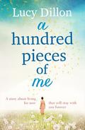A Hundred Pieces of Me by Lucy Dillon