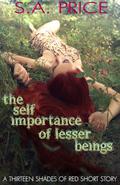 The Self Importance of Lesser Beings (13 Shades of Red #3.5) by S.A. Price, Stella Price, Audra Price