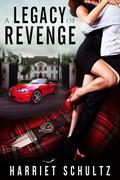 A Legacy of Revenge (Legacy #2) by Harriet Schultz