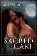 Sacred Heart (Broken Series #3) by M.L. Stephens