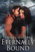 Eternally Bound (Broken Series #4) by M.L. Stephens