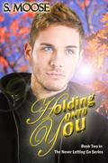 Holding onto You by S. Moose