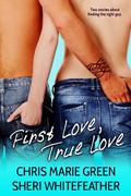 First Love, True Love by Chris Marie Green