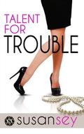 Talent for Trouble (Blake Brothers Trilogy #2) by Susan Sey