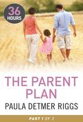The Parent Plan Part 1 (36 Hours Serial #31) by Paula Detmer Riggs