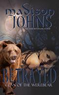 Betrayed, Clan of the Werebear by Madison Johns