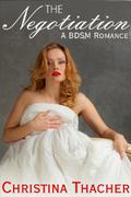 The Negotiation: A BDSM Romance (Lawyer to the Doms, #2) by Christina Thacher