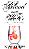 First Encounter (Blood and Water #1) by K. Matthew
