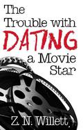 The Trouble with Dating a Movie Star (The Red Carpet #1) by Z.N. Willett