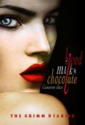 Blood, Milk, and Chocolate - Part One (The Grimm Diaries #3) by Cameron Jace