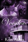 The Trouble with Voodoo (The Trouble Series #3) by Kristi Ahlers