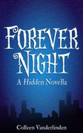 Forever Night: A Hidden Novella by Colleen Vanderlinden