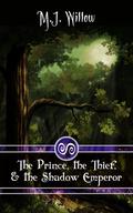 The Prince, the Thief, and the Shadow Emperor by M.J. Willow