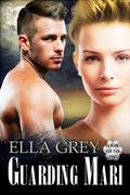 Guarding Mari by Ella Grey