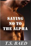 Saying No to the Alpha by T.S. Baed