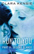 Run To You Part Two: Second Glance (Run To You #2) by Clara Kensie