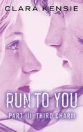 Third Charm (Run To You #3) by Clara Kensie