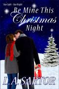 Be Mine This Christmas Night (Star Light ~ Star Bright) by L.A. Sartor